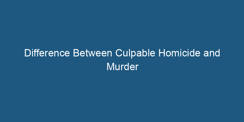 Difference Between Culpable Homicide and Murder - legaldost.in
