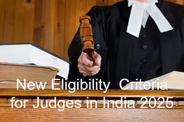 New Eligibility Criteria for Judges in India 2025: What Law Graduates Need to Know New Eligibility Criteria for Judges in India 2025